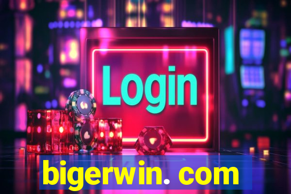 bigerwin. com